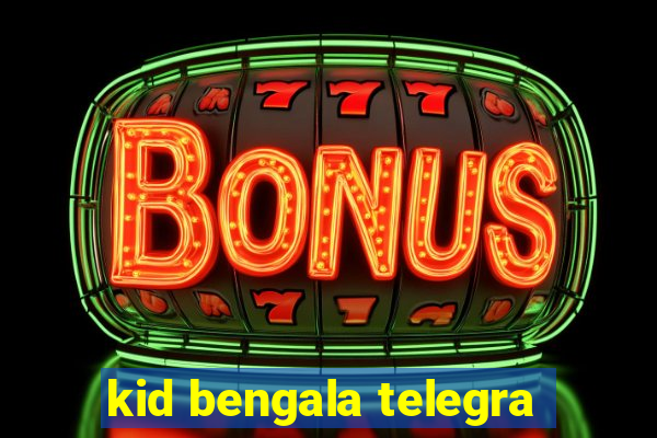 kid bengala telegra